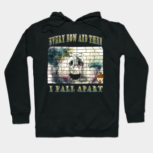 Every Now And Then I Fall Apart Hoodie